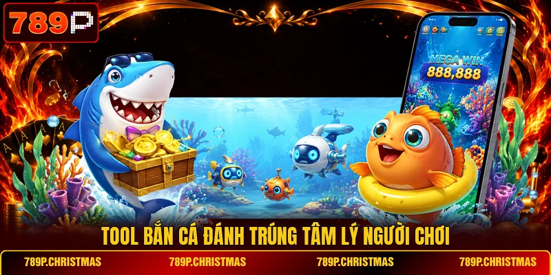 Tool bắn cá đánh trúng tâm lý người chơi